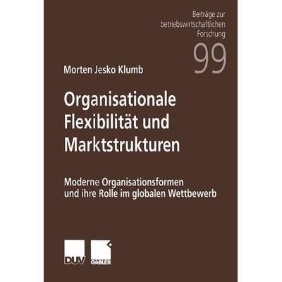 Organisationale Flexibilität und Marktstrukturen, Taschenbuch von Morton Jesko Klumb, Deutscher Universitätsverlag, 978-3-8244-9073-8