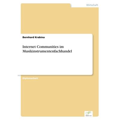 Internet Communities im Musikinstrumentenfachhandel, Taschenbuch von Bernhard Krabina, GRIN, 978-3-8386-2834-9