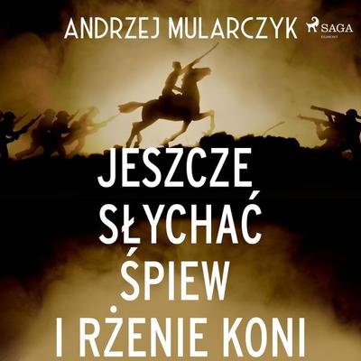 Jeszcze słychać śpiew i rżenie koni - Andrzej Mularczyk, Audio, 9788726878912