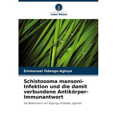 Schistosoma mansoni-Infektion und die damit verbundene Antikörper-Immunantwort, Taschenbuch von Emmanuel Odongo-Aginya, Verlag Unser Wissen,