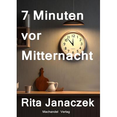 7 Minuten vor Mitternacht, Taschenbuch von Rita Janaczek, Machandel-Verlag, 978-3-95959-445-5