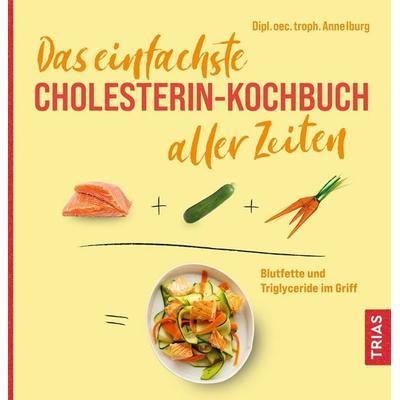Das einfachste Cholesterin-Kochbuch aller Zeiten, Taschenbuch von Anne Iburg, TRIAS, 978-3-432-11899-4
