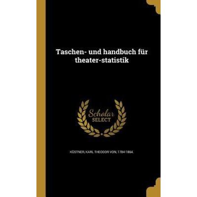 Taschen- und handbuch für theater-statistik, Gebundene Ausgabe von , Creative Media Partners, LLC, 978-1-363-35898-4