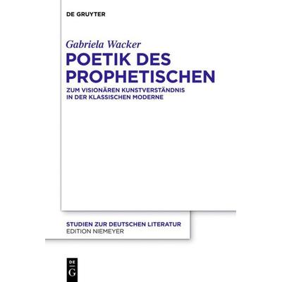 Poetik des Prophetischen, Gebundene Ausgabe von Gabriela Wacker, De Gruyter, 978-3-11-029845-1