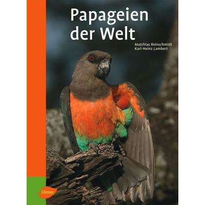 Papageien der Welt, Taschenbuch von Matthias Reinschmidt,Karl-Heinz Lambert, Verlag Eugen Ulmer, 978-3-8001-4991-9