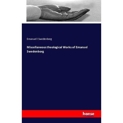 Miscellaneous theological Works of Emanuel Swedenborg, Taschenbuch von Emanuel l. Swedenborg, Hansebooks, 978-3-7433-3711-4