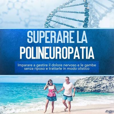 Superare la polineuropatia: Imparare a gestire il dolore nervoso e le gambe senza riposo e trattarle in modo olistico - Katharina Neustedt, Audio,
