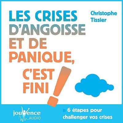Les crises d'angoisses et de panique, c'est fini ! - Christophe Tissier, Audio, 9782889534180