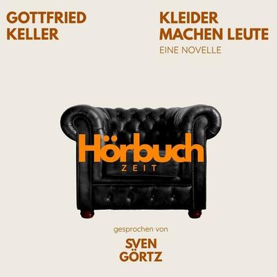 Kleider machen Leute. Eine Novelle. - Hörbuchzeit,Gottfried Keller, Audio, 9783754520505