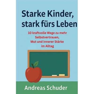 Starke Kinder, stark fürs Leben, Taschenbuch von Andreas Schuder, Epubli, 978-3-8197-2045-1