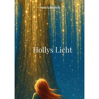 Hollys Licht, Taschenbuch von Daniela Broders, Epubli, 978-3-565-16124-9