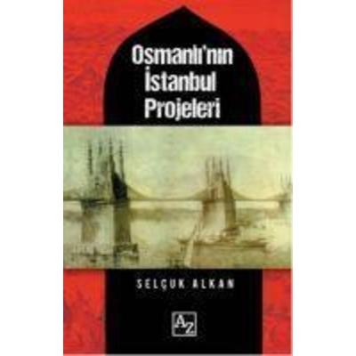 Osmanlinin Istanbul Projeleri, Taschenbuch von Selcuk Alkan, Az Kitap