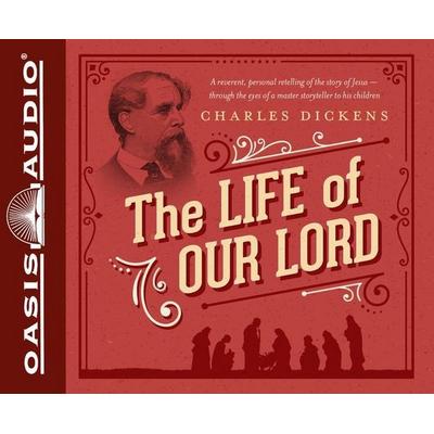 The Life of Our Lord: Written for His Children During the Years 1846 to 1849 - Charles Dickens, CD, 9781598597813