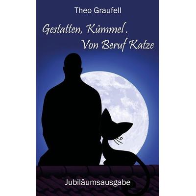 Gestatten, Kümmel. Von Beruf Katze, Taschenbuch von Theo Graufell, BoD – Books on Demand, 978-3-7431-7806-9