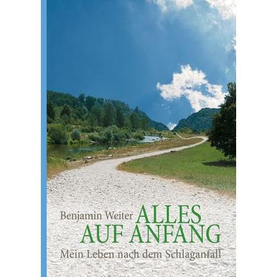 Alles auf Anfang, Taschenbuch von Benjamin Weiter, BoD – Books on Demand, 978-3-7386-7237-4
