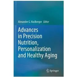 Advances in Precision Nutrition, Personalization and Healthy Aging, Fachbücher von Alexander G. Haslberger