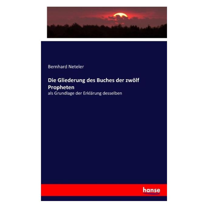 Hansebooks Die Gliederung des Buches der zwölf Propheten (Deutsch, Bernhard Neteler, 2017) (55885992)