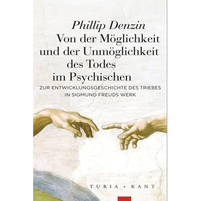 Von der Möglichkeit und der Unmöglichkeit des Todes im Psychischen, Taschenbuch von Phillip Denzin, Verlag Turia + Kant, 978-3-9851410-7-4