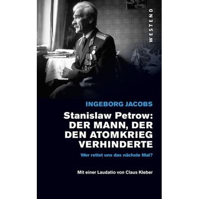 Stanislaw Petrow: Der Mann, der den Atomkrieg verhinderte, Taschenbuch von Ingeborg Jacobs, Westend, 978-3-86489-462-6