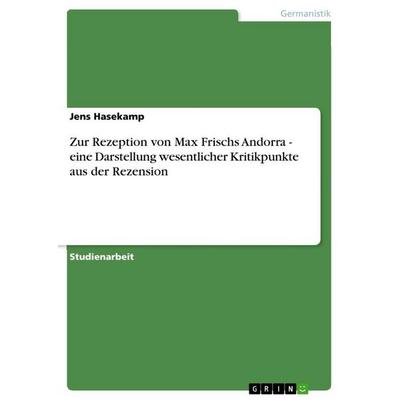 Zur Rezeption von Max Frischs Andorra - eine Darstellung wesentlicher Kritikpunkte aus der Rezension, Taschenbuch von Jens Hasekamp, GRIN,
