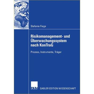 Risikomanagement- und Überwachungssystem nach KonTraG, Taschenbuch von Stefanie Fiege, Deutscher Universitätsverlag, 978-3-8350-0420-7
