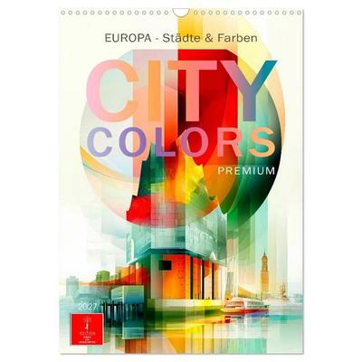 City Colors Europa - Städte & Farben (Wandkalender 2027 DIN A3 hoch), CALVENDO Monatskalender