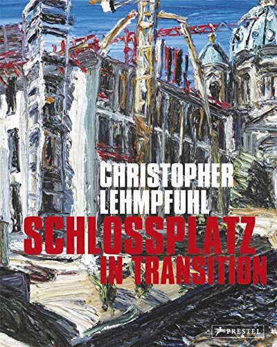 Christopher Lehmpfuhl - Christopher Lehmpfuhl. Schlossplatz im Wandel – in Transition: Schlossplatz - In Transition - Preis vom 18.10.2026 15:28:09 h