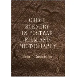 Crime Scenery in Postwar Film and Photography, Fachbücher von Henrik Gustafsson