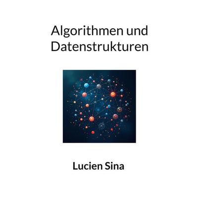 Algorithmen und Datenstrukturen, Taschenbuch von Lucien Sina, BoD – Books on Demand, 978-3-695-13123-5