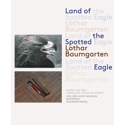 Land of the Spotted Eagle, Gebundene Ausgabe von Lothar Baumgarten, Schirmer/Mosel, 978-3-8296-0999-9