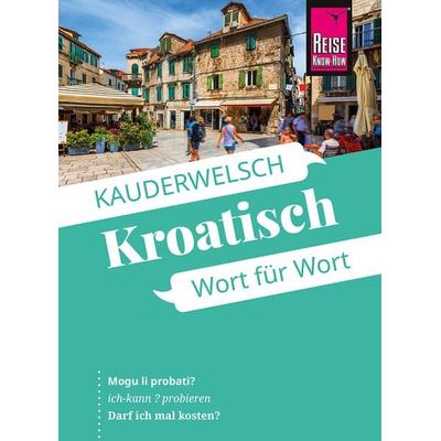 Reise Know-How Sprachführer Kroatisch - Wort für Wort, Taschenbuch von Markus Bingel, Reise Know-How Verlag Peter Rump GmbH, 978-3-8317-6591-1