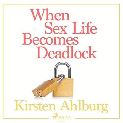 When Sex Life Becomes Deadlock (Unabridged) - Kirsten Ahlburg, Audio, 9788711781456