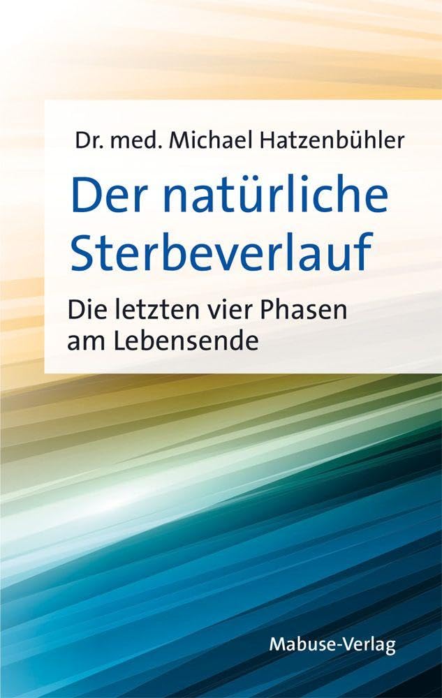 Hatzenbühler, Dr. med. Michael - Der natürliche Sterbeverlauf. Die letzten vier Phasen am Lebensende - Preis vom 15.10.2026 23:06:25 h