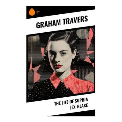 The Life of Sophia Jex-Blake, Taschenbuch von Graham Travers, Sharp Ink, 978-80-283-4106-0