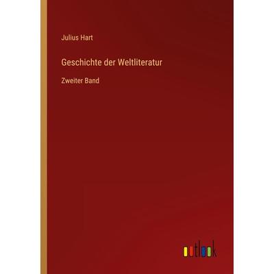 Geschichte der Weltliteratur, Taschenbuch von Julius Hart, Outlook, 978-3-368-46458-5