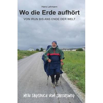 Wo die Erde aufhört, Taschenbuch von Hans Lehmann, Epubli, 978-3-565-73550-1