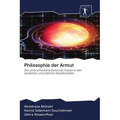 Philosophie der Armut, Taschenbuch von Abdolreza Alishahi,Hamid Soleimani Souchelmaei,Zahra Hosseinpour, Sciencia Scripts, 978-620-0-92176-5