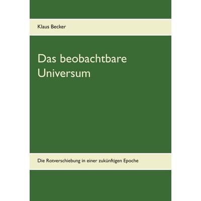 Das beobachtbare Universum, Taschenbuch von Klaus Jürgen Becker, BoD – Books on Demand, 978-3-7481-6529-3