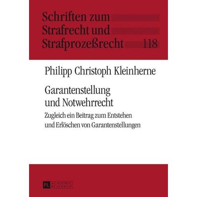 Garantenstellung und Notwehrrecht, Gebundene Ausgabe von Philipp Christoph Kleinherne, Peter Lang GmbH, Internationaler Verlag der Wissenschaften,