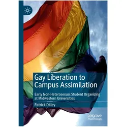 Gay Liberation to Campus Assimilation, Fachbücher von Patrick Dilley