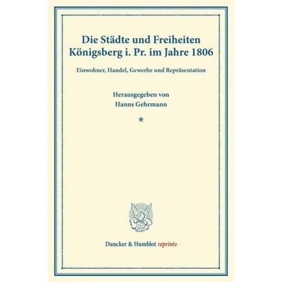 Die Städte und Freiheiten Königsberg i.Pr. im Jahre 1806., Taschenbuch von Hanns Gehrmann, Duncker & Humblot, 978-3-428-16354-0