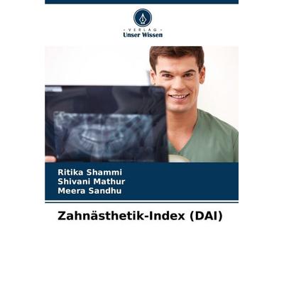 Zahnästhetik-Index (DAI), Taschenbuch von Ritika Shammi,Shivani Mathur,Meera Sandhu, Verlag Unser Wissen, 978-620-7-42751-2