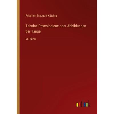 Tabulae Phycologicae oder Abbildungen der Tange, Taschenbuch von Friedrich Traugott Kützing, Outlook, 978-3-368-01452-0