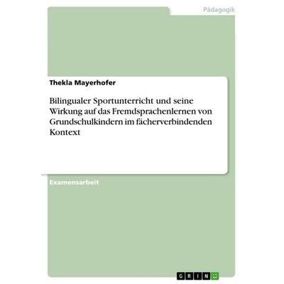 Bilingualer Sportunterricht und seine Wirkung auf das Fremdsprachenlernen von Grundschulkindern im fächerverbindenden Kontext, Taschenbuch von Thekla