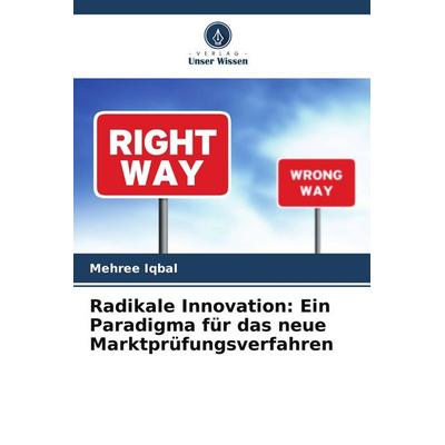 Radikale Innovation: Ein Paradigma für das neue Marktprüfungsverfahren, Taschenbuch von Mehree Iqbal, Verlag Unser Wissen, 978-620-9-60594-9