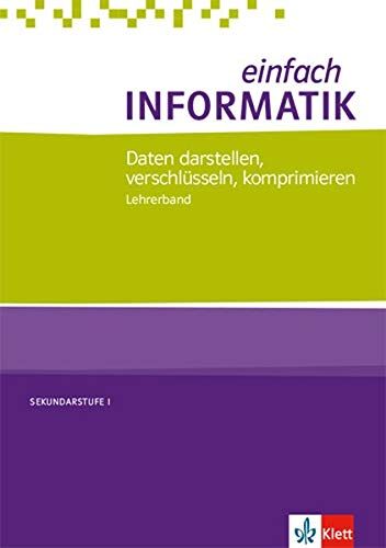 einfach INFORMATIK. Daten darstellen, verschlüsseln, komprimieren: Lehrerband Klassen 7-10 - Preis vom 09.10.2026 07:28:09 h