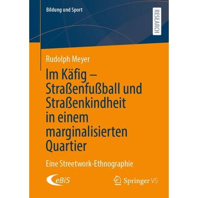 Im Käfig - Straßenfußball und Straßenkindheit in einem marginalisierten Quartier, Taschenbuch von Rudolph Meyer, Springer Fachmedien Wiesbaden GmbH,