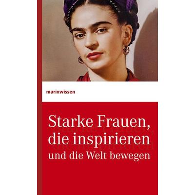 Starke Frauen, die inspirieren und die Welt bewegen, Gebundene Ausgabe von , Marix Verlag ein Imprint von Verlagshaus Römerweg