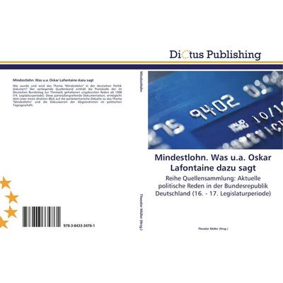 Mindestlohn. Was u.a. Oskar Lafontaine dazu sagt, Taschenbuch von , Dictus Publishing, 978-3-8433-3476-1