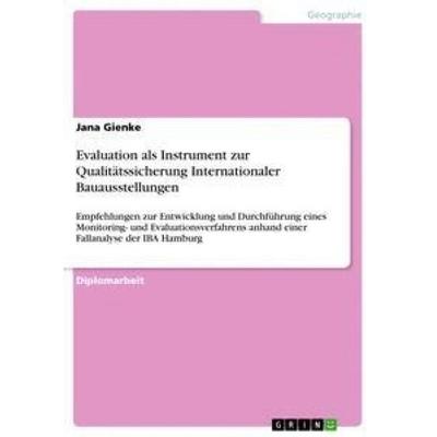 Evaluation als Instrument zur Qualitätssicherung Internationaler Bauausstellungen, Taschenbuch von Jana Gienke, GRIN, 978-3-656-07737-4